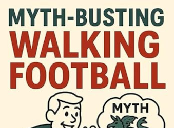 Myth-Busting Walking Football Myth-Busting Walking Football